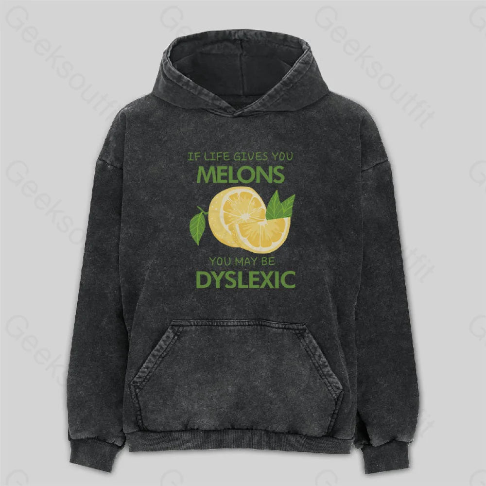 If Life Gives You Melons You May Be Dyslexic Washed Hoodie